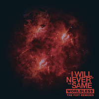 I Will Never Be The Same - Worldless (The FiXT Remixes)