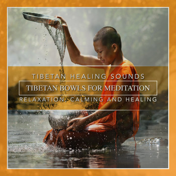 Nature Sounds - Tibetan Healing Sounds : Tibetan Bowls for Meditation, Relaxation, Calming and Healing