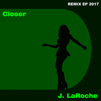 J. LaRoche - Closer 2017 Remix EP