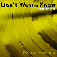 Kenny Fontana - Don't Wanna Know 2017 Remix EP