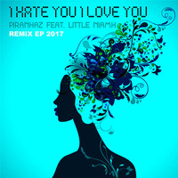 Piranhaz feat. Little Niamh - I Hate You, I Love You 2017 Remix EP