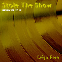Déja Five - Stole the Show 2017 Remix EP