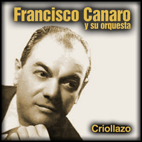 Francisco Canaro Y Su Orquesta - Criollazo