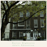 Hector Highjuice - Adult Education