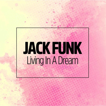 Jack Funk - Living in a Dream