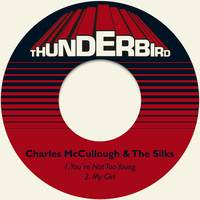 Charles McCullough & The Silks - You´re Not Too Young / My Girl