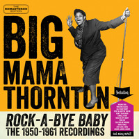Big Mama Thornton - Rock-a-Bye Baby: The 1950-1961 Recordings