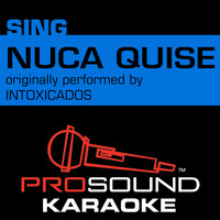 ProSound Karaoke Band - Nunca Quise (Originally Performed by Intoxicados) [Instrumental Version]