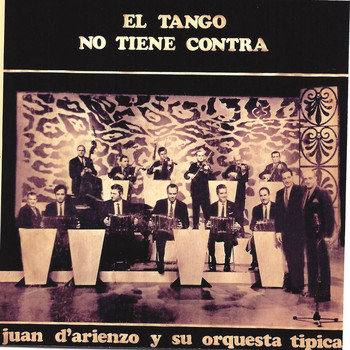 Juan D'Arienzo y su Orquesta Típica - El Tango No Tiene Contra