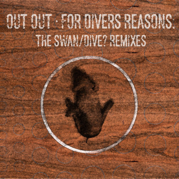 Out Out - For Divers Reasons: The Swan/Dive? Remixes
