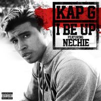Kap G - I Be Up (feat. Nechie) (Explicit)