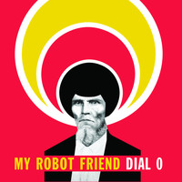 my robot friend - Dial 0
