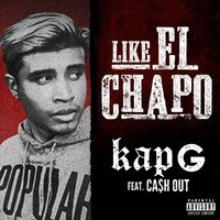 Kap G - Like El Chapo (feat. Ca$h Out) (Explicit)