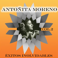 Antoñita Moreno - Antoñita Moreno - Éxitos Inolvidables, Vol. 2