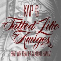 Kap G - Tatted Like Amigos (feat. Wiz Khalifa & Kirko Bangz) (Remix)