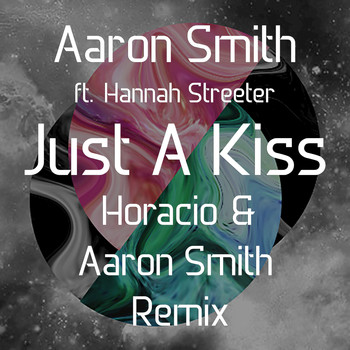 Aaron Smith feat. Hannah Streeter - Just a Kiss (Horacio & Aaron Smith Remix)
