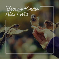 Alex Field - Become Kinder (Chillout Mix)