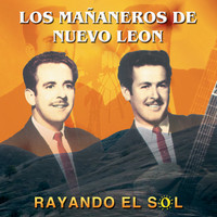 Los Mañaneros De Nuevo Leon - Rayando El Sol