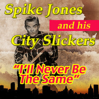 Spike Jones and His City Slickers - I'll Never Be the Same