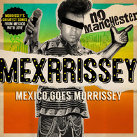 Mexrrissey - First of the Gang to Die