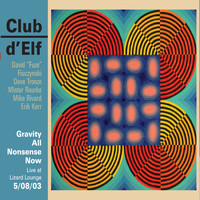 Club d'Elf - Gravity All Nonsense Now - Live at the Lizard Lounge - 5/08/03
