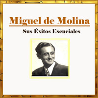 Miguel De Molina - Miguel de Molina - Sus Éxitos Esenciales