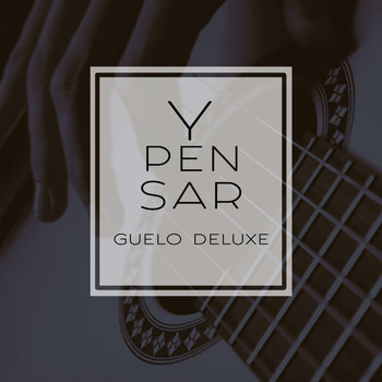 Guelo Deluxe - Y Pensar