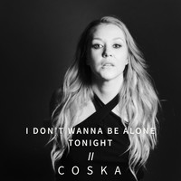 Coska - I Don't Wanna Be Alone Tonight