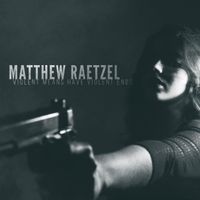 Matthew Raetzel - Violent Means Have Violent Ends