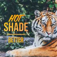 Hot Shade - Better