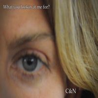 C&N - What You Lookin' at Me For?