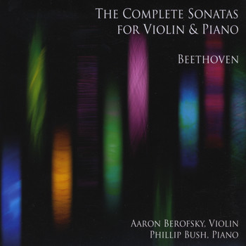 Aaron Berofsky & Phillip Bush - Beethoven: The Complete Sonatas for Violin and Piano