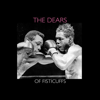 The Dears - Of Fisticuffs - Single