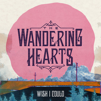 The Wandering Hearts - Wish I Could