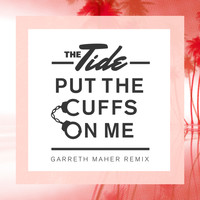 The Tide - Put The Cuffs On Me (Garreth Maher Remix)