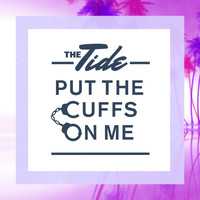 The Tide - Put The Cuffs On Me