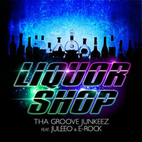 Tha Groove Junkeez - Liquor Shop EP (feat. Juleeo & E-Rock)
