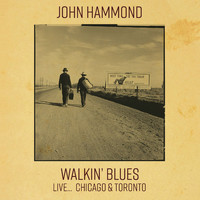 John Hammond - Walkin' Blues Live... Chicago & Toronto