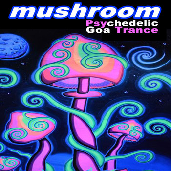 Various Artists - Mushroom Psychedelic Goa Trance (Intellect Progressive Psychedelic Goa Psy Trance) (It's a State of Mind, Only the Finest in Electronic Progressive Trance, Psychedelic Psy-Trance, Psybient, Dark Psy, Psy Breaks, Techno, Neurofunk & More!!!)