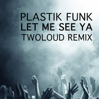 Plastik Funk - Let Me See Ya