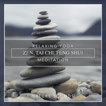 Nature Sounds - Relaxing Yoga: Zen, Tai Chi, Feng Shui, Meditation