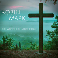 Robin Mark - The Wonder of Your Cross
