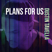 Dustin Tavella - Plans for Us