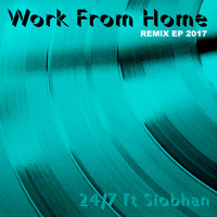 24/7 feat. Siobhan - Work from Home 2017 (Remix EP)