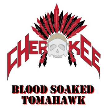 Cherokee - Blood Soaked Tomahawk