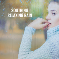 Relaxing Rain Sounds, Sleep Rain and Soothing Sounds - Soothing Relaxing Rain