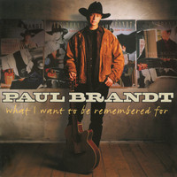 Paul Brandt - What I Want To Be Remembered For