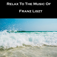 Franz Liszt - Relax To The Music Of Franz Liszt