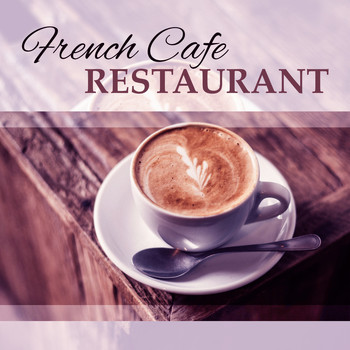 Restaurant Music - French Cafe Restaurant – Calming Jazz for Restaurant, Coffee Time, Relaxation Music, Smooth Instrumental Sounds