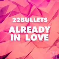 22 Bullets - Already In Love